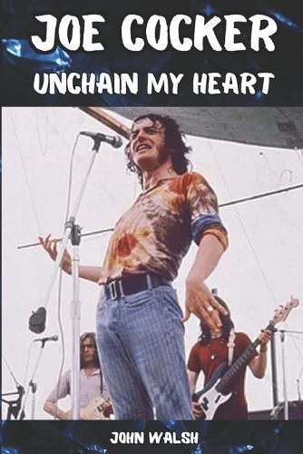 Joe Cocker: Unchain my Heart