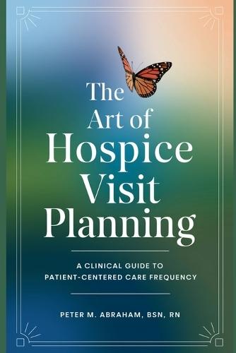 The Art of Hospice Visit Planning: A Clinical Guide to Patient-Centered Care Frequency