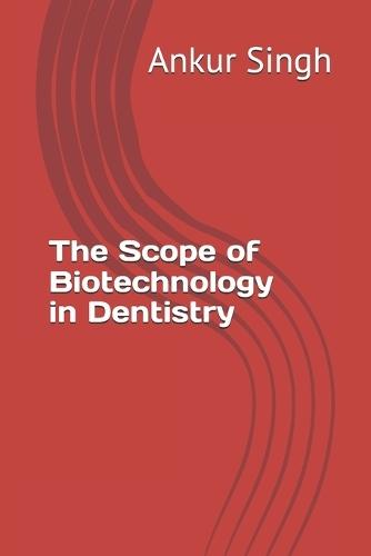 The Scope of Biotechnology in Dentistry