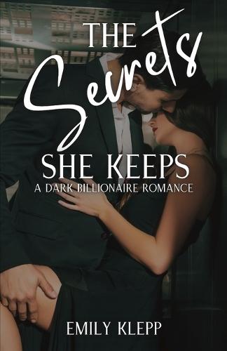 The Secrets She Keeps: A Dark Billionaire Romance