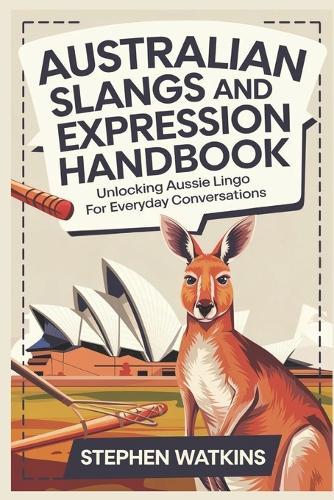 Australian Slangs and Expression Handbook: Unlocking Aussie Lingo for Everyday Conversations