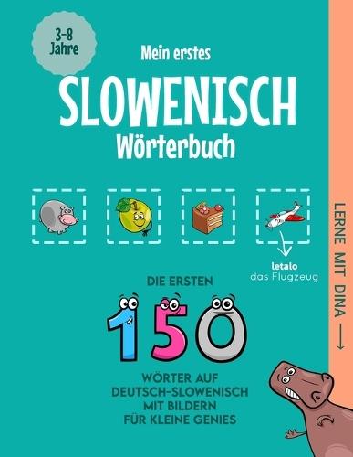 Mein erstes Slowenisch Wörterbuch: Die ersten 150 Wörter auf Deutsch-Slowenisch mit Bildern für kleine Genies