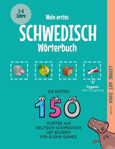 Mein erstes Schwedisch Wörterbuch: Die ersten 150 Wörter auf Deutsch-Schwedisch mit Bildern für kleine Genies
