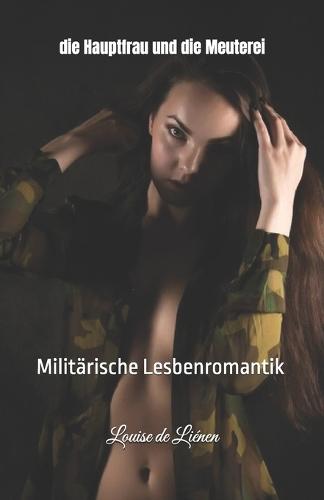 Die Hauptfrau und die Meuterei: Militärische Lesbenromantik