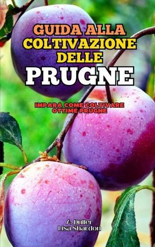 Guida alla coltivazione delle Prugne: Impara come coltivare ottime Prugne