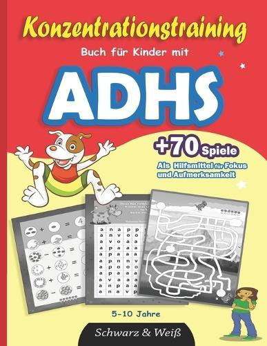 Konzentrationstraining-Buch für Kinder mit ADHS: +70 Spiele als Hilfsmittel für Fokus und Aufmerksamkeit - Schwarz & Weiß