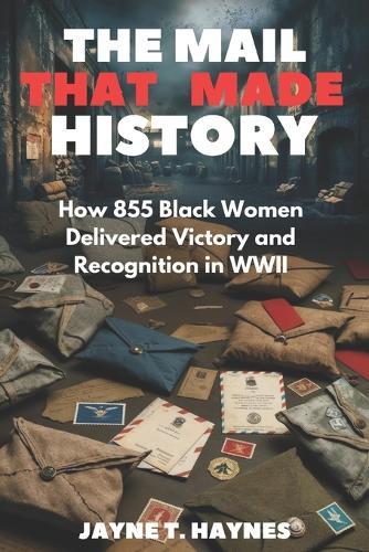 The Mail That Made History: How 855 Black Women Delivered Victory and Recognition in WWII