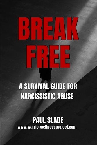 Break Free: A Survival Guide to Narcissistic Abuse