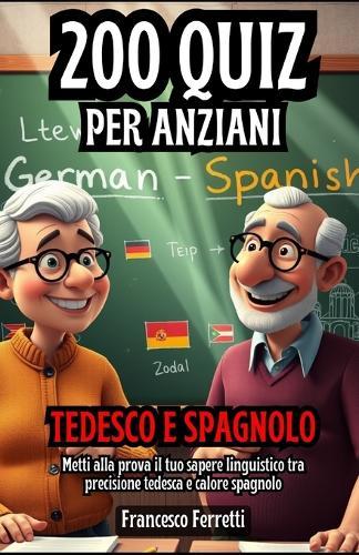 200 Quiz per Anziani - Tedesco e Spagnolo: Metti alla Prova il tuo Sapere Linguistico tra Precisione Tedesca e Calore Spagnolo
