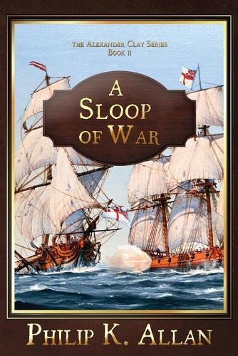 A Sloop of War (The Alexander Clay Series Book 2)