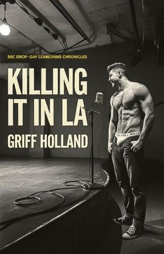Killing It in LA: Mic Drop: Gay Comedians Chronicles