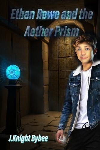 Ethan Rowe and the Aether Prism: Book 2 of the Ethan Rowe Series