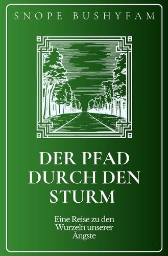 Der Pfad durch den Sturm: Eine Reise zu den Wurzeln unserer Ängste