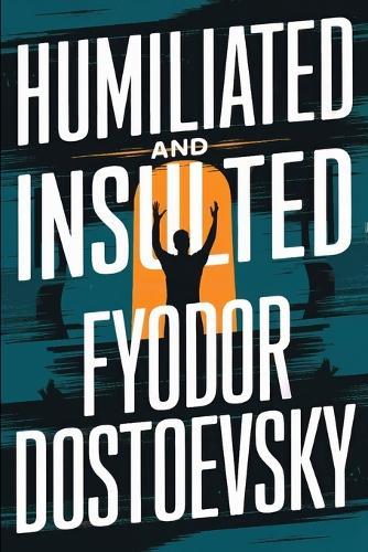 Humiliated And Insulted: A New Translation