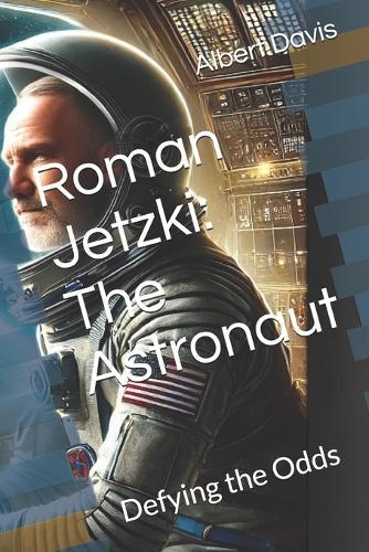 Roman Jetzki: The Astronaut: Defying the Odds