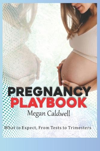The Pregnancy Playbook: What to Expect, From Tests to Trimesters