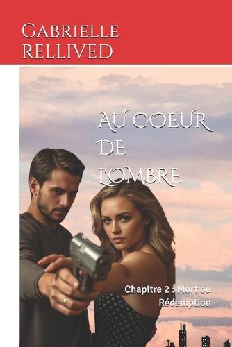 Au coeur de l'ombre: Chapitre 2: Mort ou Rédemption