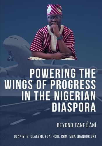 Powering the Wings of Progress in the Nigerian Diaspora Beyond Tanfẹ́ání