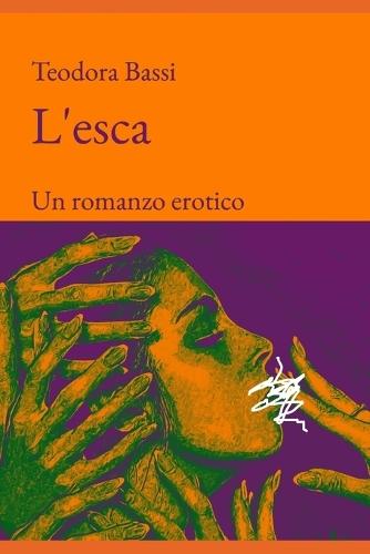 L'esca: Un romanzo erotico