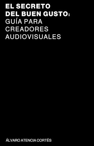El secreto del buen gusto: Guía para Creadores Audiovisuales