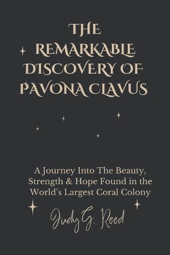 The Remarkable Discovery of Pavona Clavus: A Journey Into The Beauty, Strength & Hope Found in the World's Largest Coral Colony