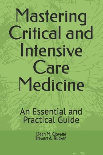 Mastering Critical and Intensive Care Medicine: An Essential and Practical Guide