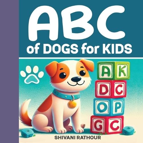 ABC of Dogs for Kids: Fun & Educational Facts from A to Z!: Learn About Cute Dog Breeds, Fun Facts and Amazing Puppy Adventures - Perfect for Toddlers, Preschoolers and Young Learners Ages 0-7