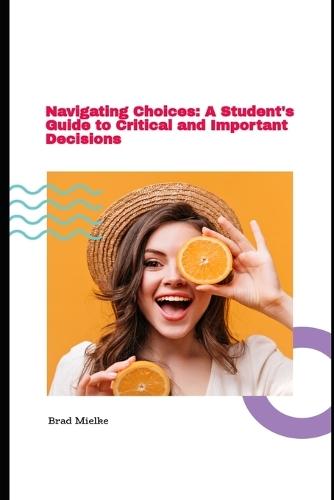 Navigating Choices: A Student's Guide to Critical and Important Decisions