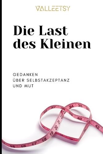 Die Last des Kleinen: Gedanken über Selbstakzeptanz und Mut