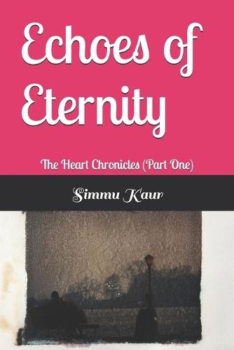 Echoes of Eternity: The Heart Chronicles (Part One)