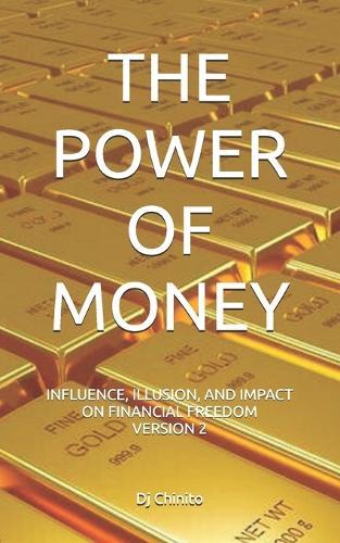 The Power of Money: Influence, Illusion, and Impact Version 2