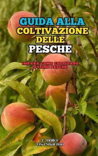 Guida alla Coltivazione delle Pesche: Impara come coltivare ottime Pesche