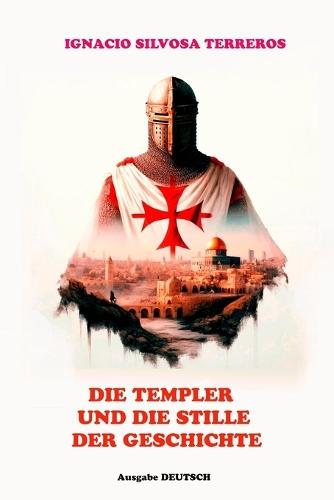 Die Templer und das Schweigen der Geschichte