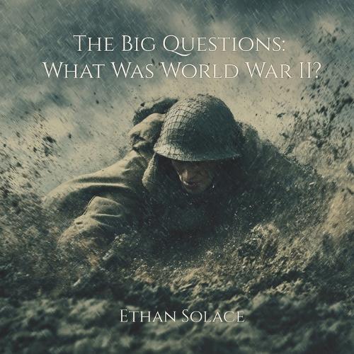 The Big Questions: What Was World War II?