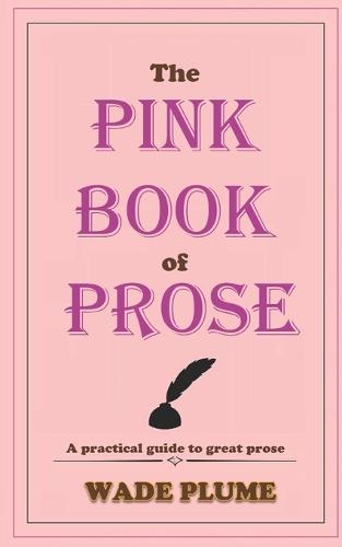 The Pink Book of Prose: A practical guide to great prose