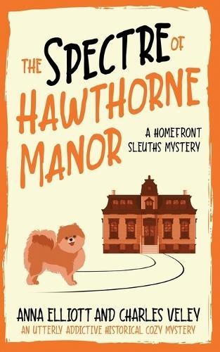 The Spectre of Hawthorne Manor: A Homefront Sleuths Cozy Mystery
