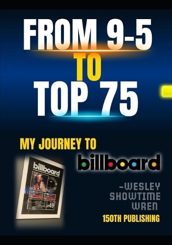 From 9-5 to Top 75: My Journey To Billboard
