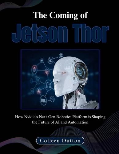 The Coming of Jetson Thor: How Nvidia's Next-Gen Robotics Platform is Shaping the Future of AI and Automation