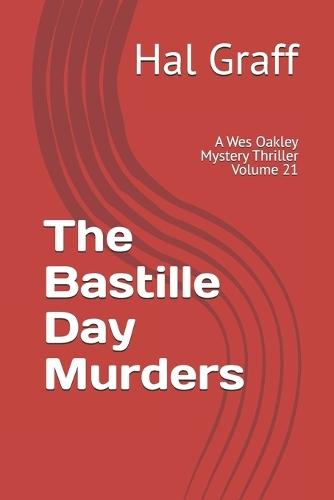 The Bastille Day Murders: A Wes Oakley Mystery Thriller Volume 21
