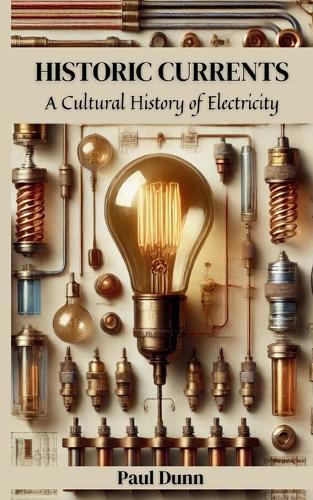 Historic Currents: A Cultural History of Electricity