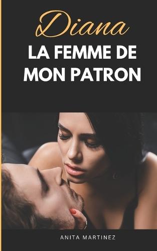 Diana, la femme de mon patron: Roman érotique. Femme mariée, cocu, domination, soumission, BDSM.