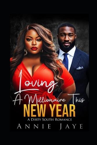 Loving A Millionaire This New Year: A Dirty South Romance