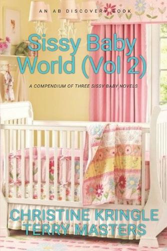 Sissy Baby World Vol 2: An ABDL/Sissy Baby/Regression book