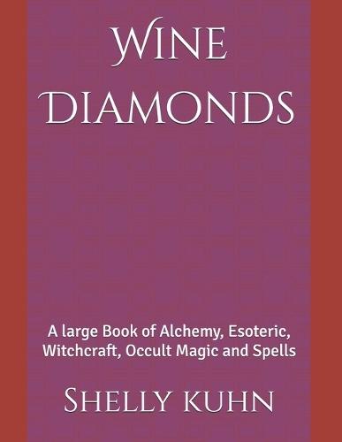 Wine Diamonds: A large Book of Alchemy, Esoteric, Witchcraft, Occult Magic and Spells