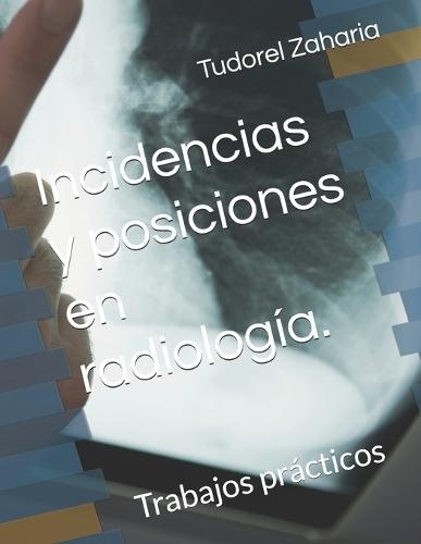 Incidencias y posiciones en radiología.: Trabajos prácticos