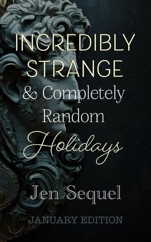 Incredibly Strange & Completely Random Holidays: January Edition