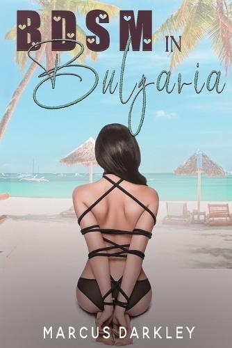 BDSM in Bulgaria: The girls go looking for sex, and boy does it find them!