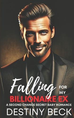 Falling For My Billionaire Ex: A Second Chance Secret Baby Romance