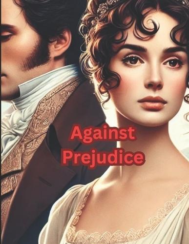 Against Prejudice: An Elizabeth and Darcy Novel