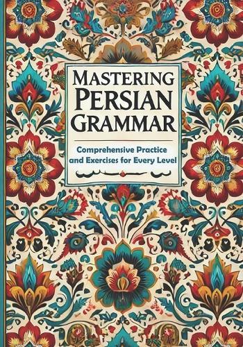 Mastering Persian Grammar: Comprehensive Practice and Exercises for Every Level